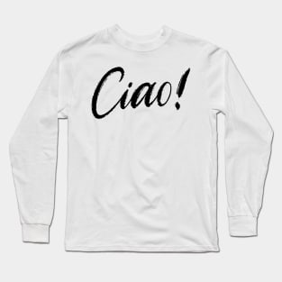 Hello/Goodbye Collection: Ciao 2 Long Sleeve T-Shirt